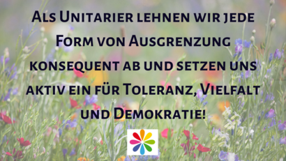 Blumenhintergrund mit Text: Als Unitarier lehnen wir jede Form von Ausgrenzung konsequent ab und setzen uns aktiv ein für Toleranz, Vielfalt und Demokratie!